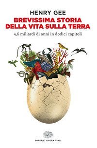 Brevissima storia della vita sulla Terra. 4,6 miliardi di anni in dodici capitoli
