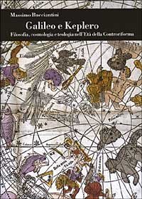 Galileo e Keplero. Filosofia, cosmologia e teologia nell'Età della Controriforma