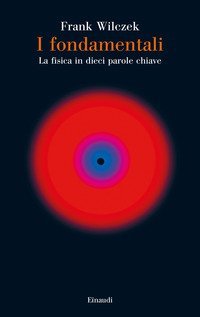 I fondamentali. La fisica in dieci parole chiave