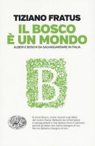 Il bosco è un mondo. Alberi e boschi da salvaguardare in Italia