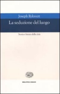 La seduzione del luogo. Storia e futuro della città