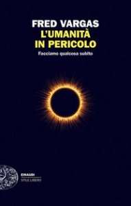 L'umanità in pericolo. Facciamo qualcosa subito