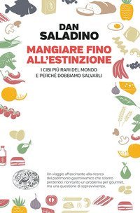 Mangiare fino all'estinzione. I cibi più rari del mondo e perché dobbiamo salvarli