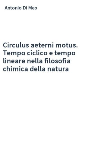 Circulus aeterni motus. Tempo ciclico e tempo lineare nella filosofia chimica della natura