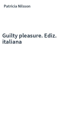 Guilty pleasure. Ediz. italiana