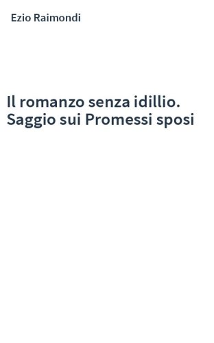 Il romanzo senza idillio. Saggio sui Promessi sposi