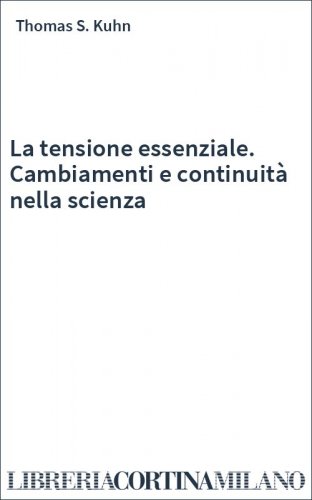 La tensione essenziale. Cambiamenti e continuità nella scienza