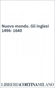 Nuovo mondo. Gli inglesi 1496-1640