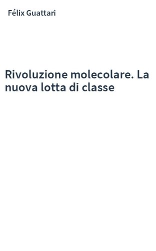 Rivoluzione molecolare. La nuova lotta di classe