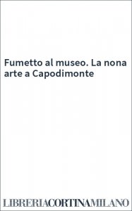 Fumetto al museo. La nona arte a Capodimonte