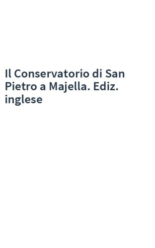 Il Conservatorio di San Pietro a Majella. Ediz. inglese