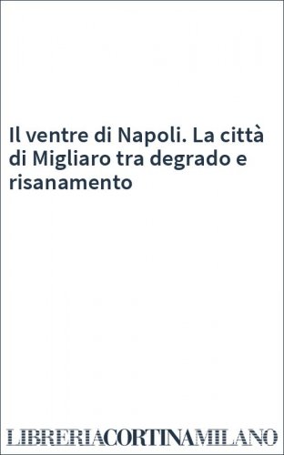Il ventre di Napoli. La città di Migliaro tra degrado e risanamento
