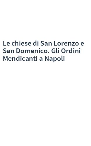 Le chiese di San Lorenzo e San Domenico. Gli Ordini Mendicanti a Napoli