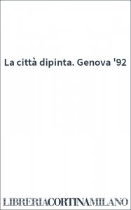 La città dipinta. Genova '92