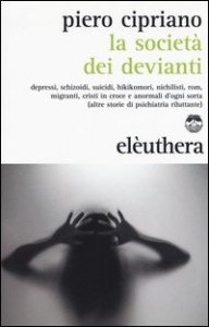La società dei devianti. Depressi, schizoidi, suicidi, hikikomori, nichilisti, rom, migranti, cristi in croce e anormali d'ogni sorta...