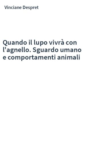 Quando il lupo vivrà con l'agnello. Sguardo umano e comportamenti animali