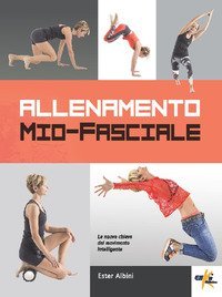 Allenamento mio-fasciale. La nuova chiave del movimento intelligente