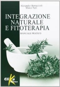 Integrazione naturale e fitoterapia. Manuale pratico