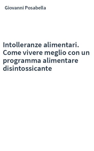Intolleranze alimentari. Come vivere meglio con un programma alimentare disintossicante