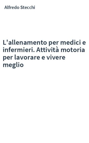 L'allenamento per medici e infermieri. Attività motoria per lavorare e vivere meglio