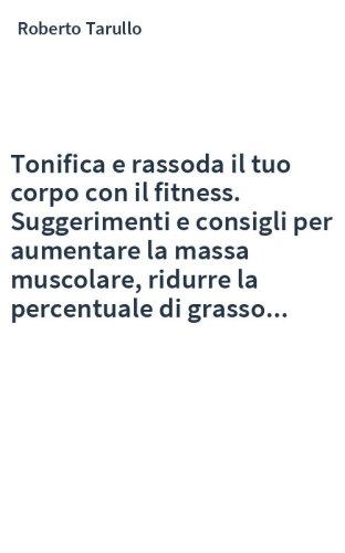 Tonifica e rassoda il tuo corpo con il fitness. Suggerimenti e consigli per aumentare la massa muscolare, ridurre la percentuale di grasso...