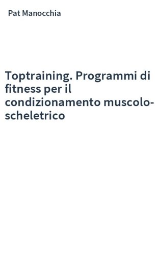 Toptraining. Programmi di fitness per il condizionamento muscolo-scheletrico