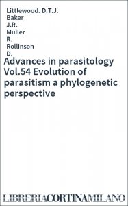 Advances in parasitology Vol.54 Evolution of parasitism a phylogenetic perspective