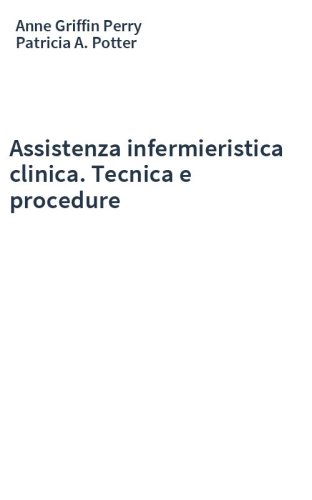 Assistenza infermieristica clinica. Tecnica e procedure