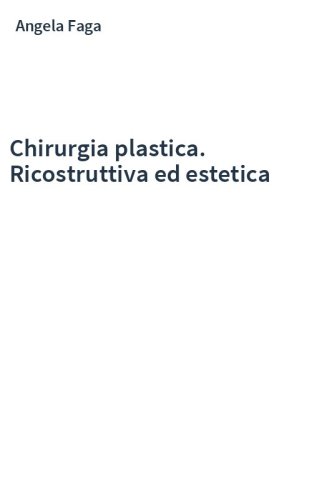 Chirurgia plastica. Ricostruttiva ed estetica
