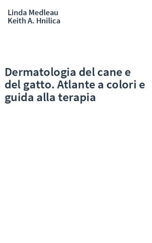 Dermatologia del cane e del gatto. Atlante a colori e guida alla terapia