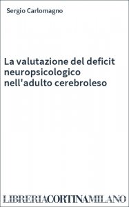 La valutazione del deficit neuropsicologico nell'adulto cerebroleso