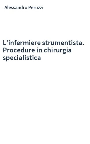 L'infermiere strumentista. Procedure in chirurgia specialistica