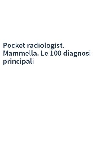 Pocket radiologist. Mammella. Le 100 diagnosi principali