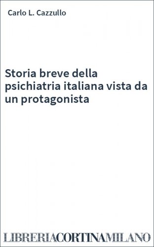 Storia breve della psichiatria italiana vista da un protagonista