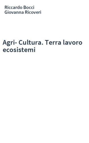 Agri-Cultura. Terra lavoro ecosistemi