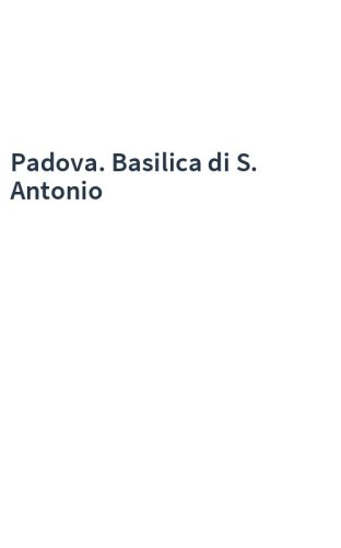 Padova. Basilica di S. Antonio