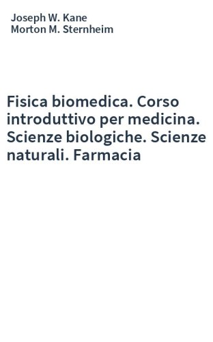 Fisica biomedica. Corso introduttivo per medicina. Scienze biologiche. Scienze naturali. Farmacia