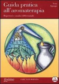 Guida pratica all'aromaterapia. Repertori e analisi differenziale