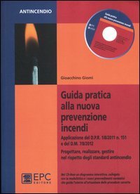 Guida pratica alla nuova prevenzione incendi. Progettare, realizzare, gestire nel rispetto degli standard antincendio