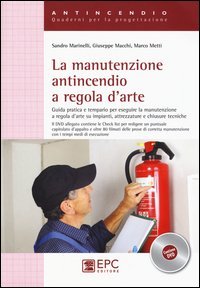 La manutenzione antincendio a regola d'arte. Guida pratica e tempario per eseguire la manutenzione a regola d'arte su impianti, attrezzature..