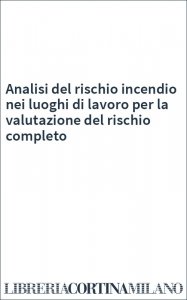 Analisi del rischio incendio nei luoghi di lavoro per la valutazione del rischio completo