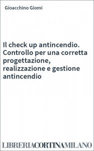 Il check up antincendio. Controllo per una corretta progettazione, realizzazione e gestione antincendio