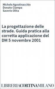 La progettazione delle strade. Guida pratica alla corretta applicazione del DM 5 novembre 2001