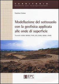 Modellazione del sotosuolo con la geofisica applicata alle onde di superficie. Tecniche SASW, MASW, FTAN, H/V, ReMi, MAM e HVRS
