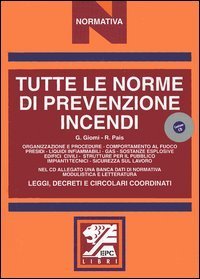 Tutte le norme di prevenzione incendi. Leggi, decreti e circolari coordinati