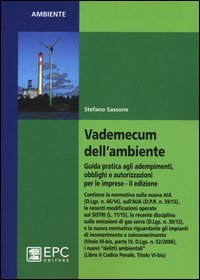 Vademecum dell'ambiente. Guida pratica agli adempimenti, obblighi e autorizzazioni per le imprese