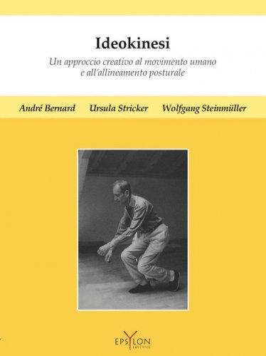 Ideokinesi. Un approccio creativo al movimento umano e all'allineamento posturale