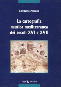 La cartografia nautica mediterranea dei secc. XVI e XVII