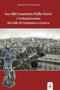 La villa Casaretto Della Torre e l'urbanizzazione del colle di Carignano a Genova