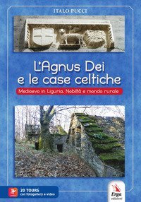 L'agnus dei e le case celtiche. Medioevo in Liguria. Nobiltà e mondo rurale